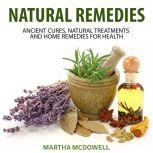 Natural Remedies Ancient Cures, Natu..., Martha McDowell
