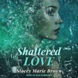 Shattered Love, Stacey Marie Brown