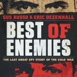 Best of Enemies The Last Great Spy Story of the Cold War, Gus Russo