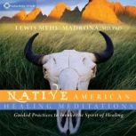 Native American Healing Meditations, Lewis MehlMadrona, MD, PhD