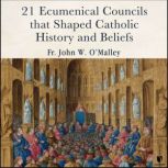 21 Ecumentical Councils that Shaped C..., John W. OMalley