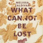 What Cannot Be Lost, Melissa Zaldivar