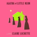 Agatha of Little Neon, Claire Luchette