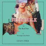 Loudermilk Or, The Real Poet; Or, The Origin of the World, Lucy Ives