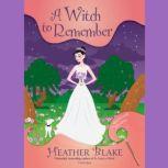 A Witch to Remember, Heather Blake