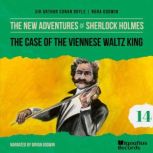 The Case of the Viennese Waltz King ..., Sir Arthur Conan Doyle
