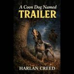 A Coon Dog Named Trailer, Harlan Creed