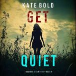 Get Quiet A Heather King Suspense Th..., Kate Bold
