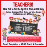 Teachers! How Not to Kill the Spirit ..., Sarah Templeton