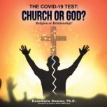 The COVID19 Test Church or God?, Rosemarie Downer, Ph.D.