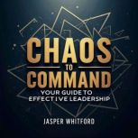 Chaos to Command Your Guide to Effec..., Jasper Whitford