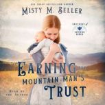 Earning the Mountain Mans Trust, Misty M. Beller