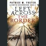 Left Across the Border: Book 1 Teenage Depression, Patrice M Foster