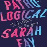 Pathological The True Story of Six Misdiagnoses, Sarah Fay