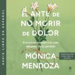 El arte de no morir de dolor, Monica Mendoza