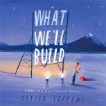 What We'll Build Plans For Our Together Future, Oliver Jeffers