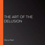 The Art of the Delusion, Marcus Reed