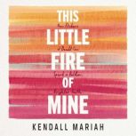This Little Fire of Mine, Kendall Mariah