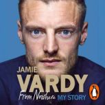 Jamie Vardy From Nowhere, My Story, Jamie Vardy