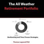 The All Weather Retirement Portfolio: Backtesting and Time Proven Strategies, Thomas Legrand Phd