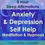 8 Hour Sleep Affirmations - Anxiety & Depression Self Help Meditation & Hypnosis, Joel Thielke