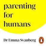 Parenting for Humans, Emma Svanberg