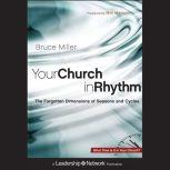 Your Church in Rhythm The Forgotten Dimensions of Seasons and Cycles, Bruce B. Miller