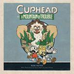 Cuphead in A Mountain of Trouble A Cuphead Novel, Ron Bates
