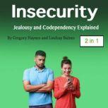 Insecurity Jealousy and Codependency Explained, Lindsay Baines