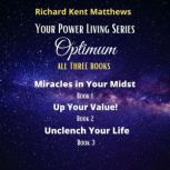 Optimum - Your Power Living Series (All Three Books) Miracles in Your Midst - Up Your Value - Unclench Your Life, Richard Kent Matthews