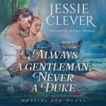 Always a Gentleman, Never a Duke, Jessie Clever