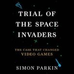 Trial of the Space Invaders, Simon Parkin