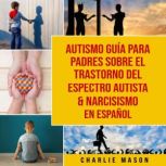 Autismo guia para padres sobre el tra..., Charlie Mason