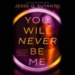 You Will Never Be Me, Jesse Q. Sutanto