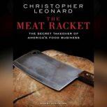 The Meat Racket The Secret Takeover of America's Food Business, Christopher Leonard