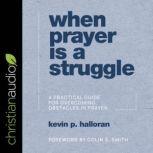 When Prayer Is a Struggle, Kevin P. Halloran