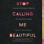 Stop Calling Me Beautiful, Phylicia Masonheimer