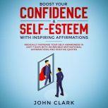 Boost your confidence  self esteem w..., John Clark