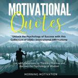 Motivational Quotes: Unlock the Psychology of Success with this Collection of 1000+ Inspirational Affirmations - Discover Happiness by Thinking Positive and change your Life forever, Anthony Smith