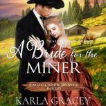 Mail Order Bride - A Bride for the Miner Historical Mail Order Bride Western Romance Book, Karla Gracey