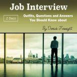 Job Interview Outfits, Questions and Answers You Should Know about, Derrick Foresight