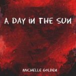 A Day in the Sun, Michelle Golden