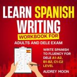 Learn Spanish Writing Workbook for Ad..., Audrey Moon