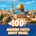 100 Amazing Facts about Israel, Marc Dresgui