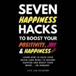 Seven Happiness Hacks to Boost Your P..., Life Lab Academy