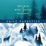 HalfWild and Other Stories of Encoun..., Emily Paskevics