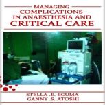 Managing Complications in Anaesthesia..., Stella .A. Eguma