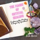 The Magic of Crystal Healing, Linda Harris