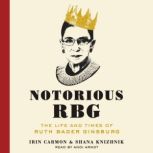Notorious RBG The Life and Times of Ruth Bader Ginsburg, Irin Carmon
