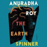The Earthspinner A Novel, Anuradha Roy